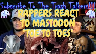 Rappers React To Mastodon &quot;Toe To Toes&quot;!!!