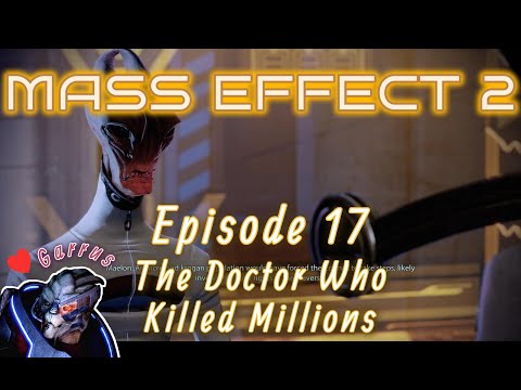 Mass Effect 2, Ep 17: The Doctor Who Killed Millions | Garrus Romance (No Commentary)
