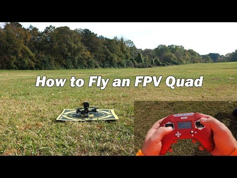 How to Fly an FPV Quad - First Flight Tutorial and Beginner's Guide