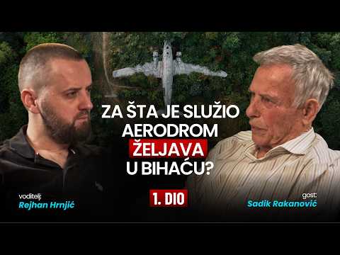 PRVI DIO - Sadik Rakanović: Za šta je služio aerodrom željava u Bihaću?