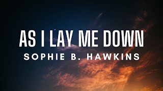 Sophie B. Hawkins - As I Lay Me Down (Lyrics)