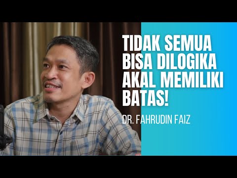 Tidak Semua Bisa Dilogika, Akal Sangat Terbatas - Dr. Fahruddin Faiz