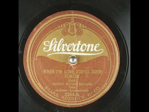 When I'm Gone You'll Soon Forget - George Wilton Ballard