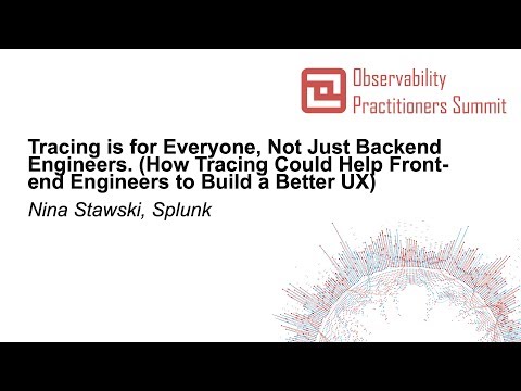Tracing is for Everyone, Not Just Backend Engineers. (How Tracing Could Help Front-e... Nina Stawski