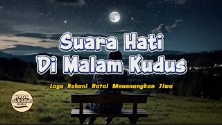 Download lagu SUARA HATI DI MALAM KUDUS | Lagu Rohani Natal Menyentuh Jiwa - Nada Surgawi Music mp3