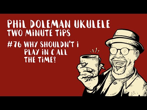 Two Minute Tips for Ukulele: #76 Why Shouldn't I Play In C All The Time?