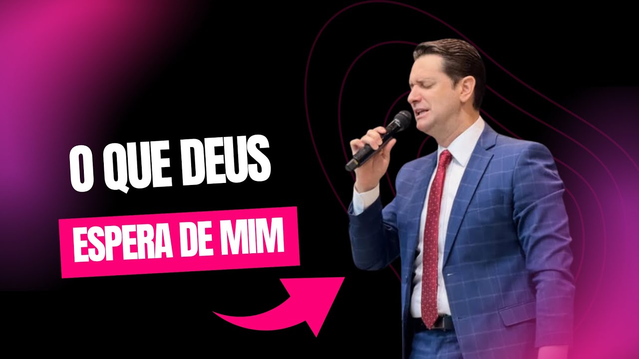 TEMA : O QUE DEUS ESPERA DE MIM? ( Mensagem)