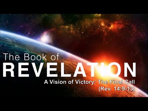 A Vision of Victory: The Final Call (Rev. 14:9-13)