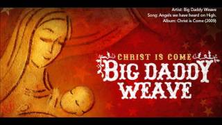 Big Daddy Weave - Angels we have heard on high (Christ is Come 2009)