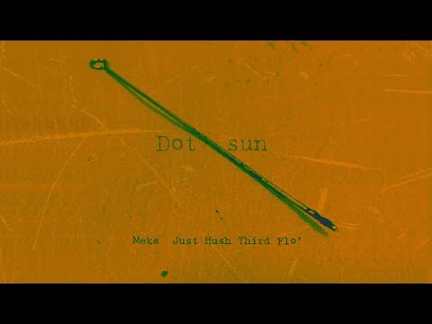 MEKA - Dot sun Feat. Just Hush, Third Flo' (Lyric Video)