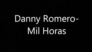 Danny Romero-Mil Horas (Letra)