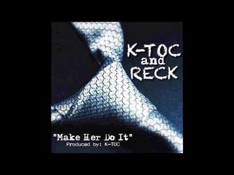K-Toc and Reck - Make Her Do It