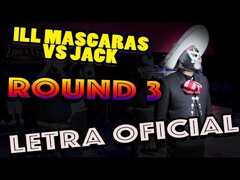 ILL Mascaras   Round 3 vs Jack (con Letra)