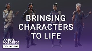 Journey to Foundation - Dev Log 003: Bringing Characters to Life