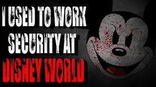 &quot;I Used to Work Security at Disney World&quot; Creepypasta