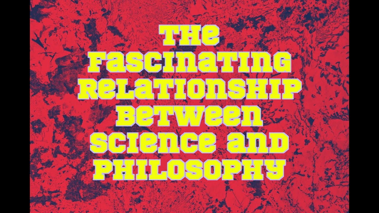 The Fascinating Relationship Between Science and Philosophy