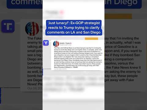 'Just lunacy!': Ex-GOP strategist reacts to Trump trying to clarify comments on LA and San Diego