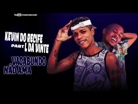 MC KEVIN DO RECIFE PART, MC L DA VINTE - VAGABUNDO NÃO AMA ( MÚSICA NOVA )