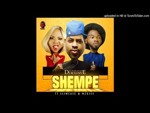 Dj-Xclusive-Ft-SlimCase-And-MzKiss-Shempe (2018 NIGERIAN MUSIC)