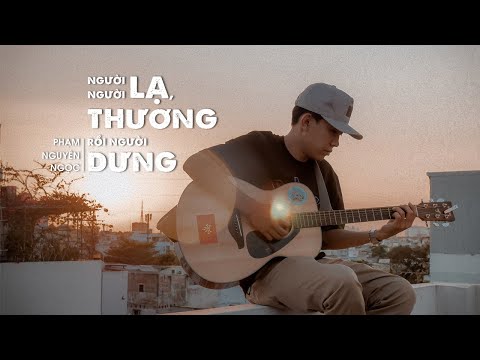 NGƯỜI LẠ, NGƯỜI THƯƠNG, RỒI NGƯỜI DƯNG / Phạm Nguyên Ngọc (Original)