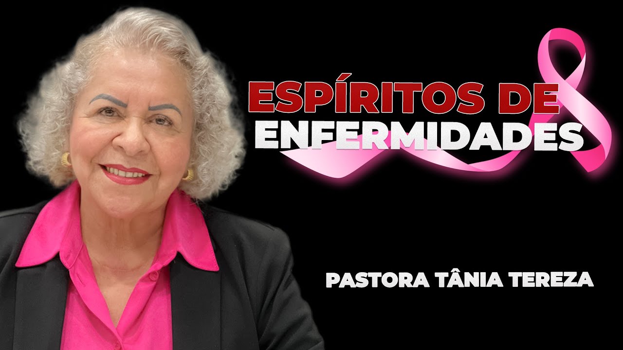 ESPÍRITOS DE ENFERMIDADES | PASTORA TÂNIA TEREZA