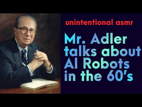 Unintentional ASMR ⏐ A Talk With Mortimer Adler About Humans and Machines