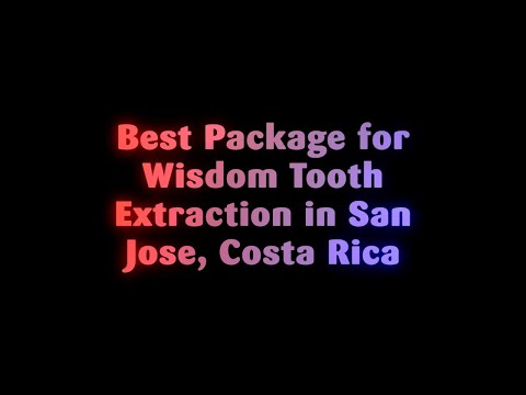 Best Package for Wisdom Tooth Extraction in San Jose, Costa Rica