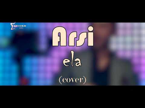 Arsi  - Ela ( cover )    [Offical HD video] 2020