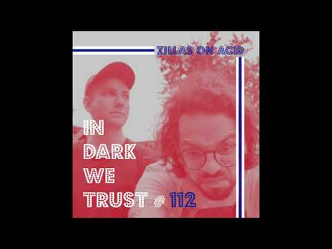 Zillas On Acid - IN DARK WE TRUST #112