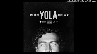 Ray Vicks Ft. Gucci Mane - Yola