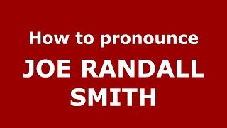 How to pronounce Joe Randall Smith