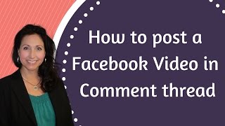 How to post a Facebook Video in the Comment thread