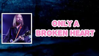 Tom Petty - Only a Broken Heart (Lyrics)