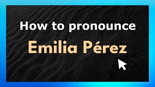 How to pronounce Emilia Pérez