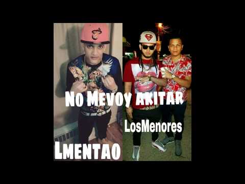 Los Menores Ft LMentao - No Me Voy A Quitar
