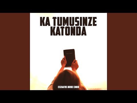 Ka Tumusinze Katonda