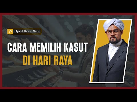 Cara Memilih Kasut Di Hari Raya - Syeikh Nazrul Nasir