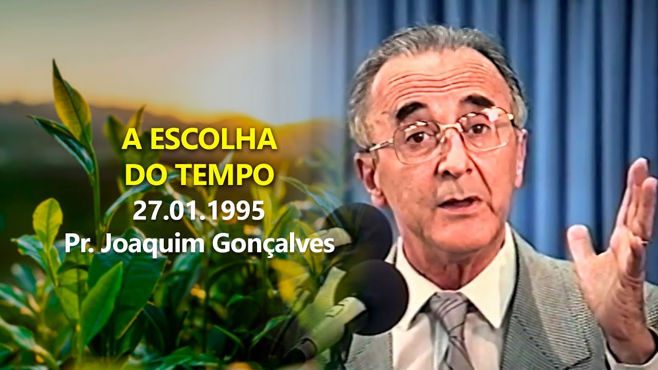 27.01.1995 - A escolha do tempo - Pr. Joaquim Gonçalves