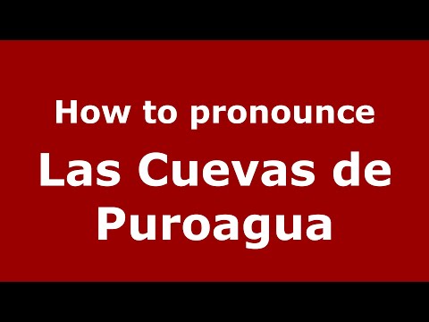 How to pronounce Las Cuevas de Puroagua (Mexico/Mexican Spanish) - PronounceNames.com