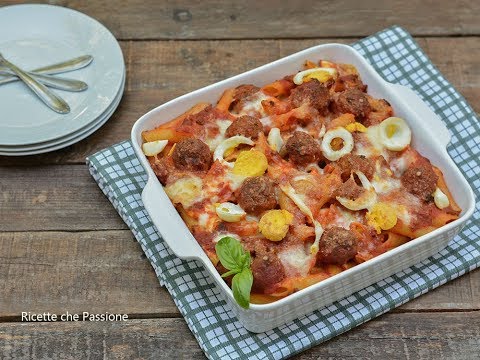 Pasta al forno con polpette - Pasta 'mbrusciniata calabrese - Ricette che Passione