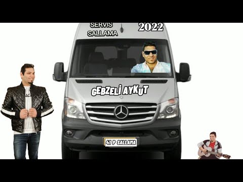 GEBZELİ AYKUT 2022 SERVİS SALLAMA 2022