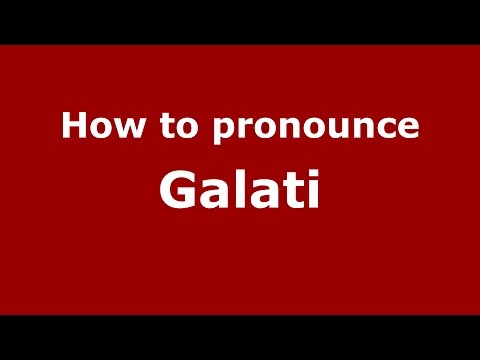 How to pronounce Galati