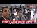 Öğrenci evinde doktor cinayeti