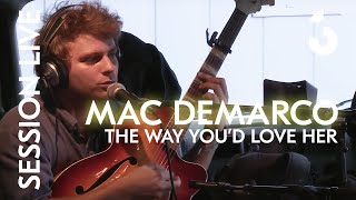 Mac DeMarco - The Way You’d Love Her - Session Live