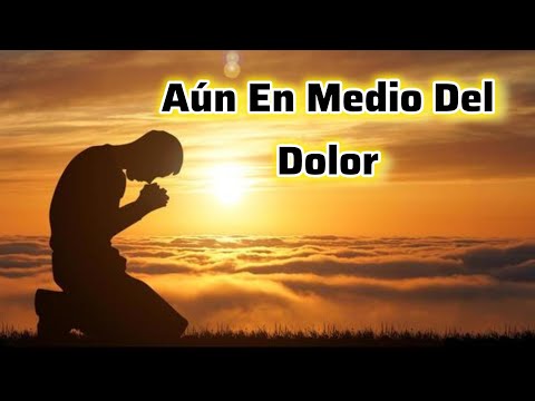Aún En Medio Del Dolor-Alabanza Para Llorar 😢 2025