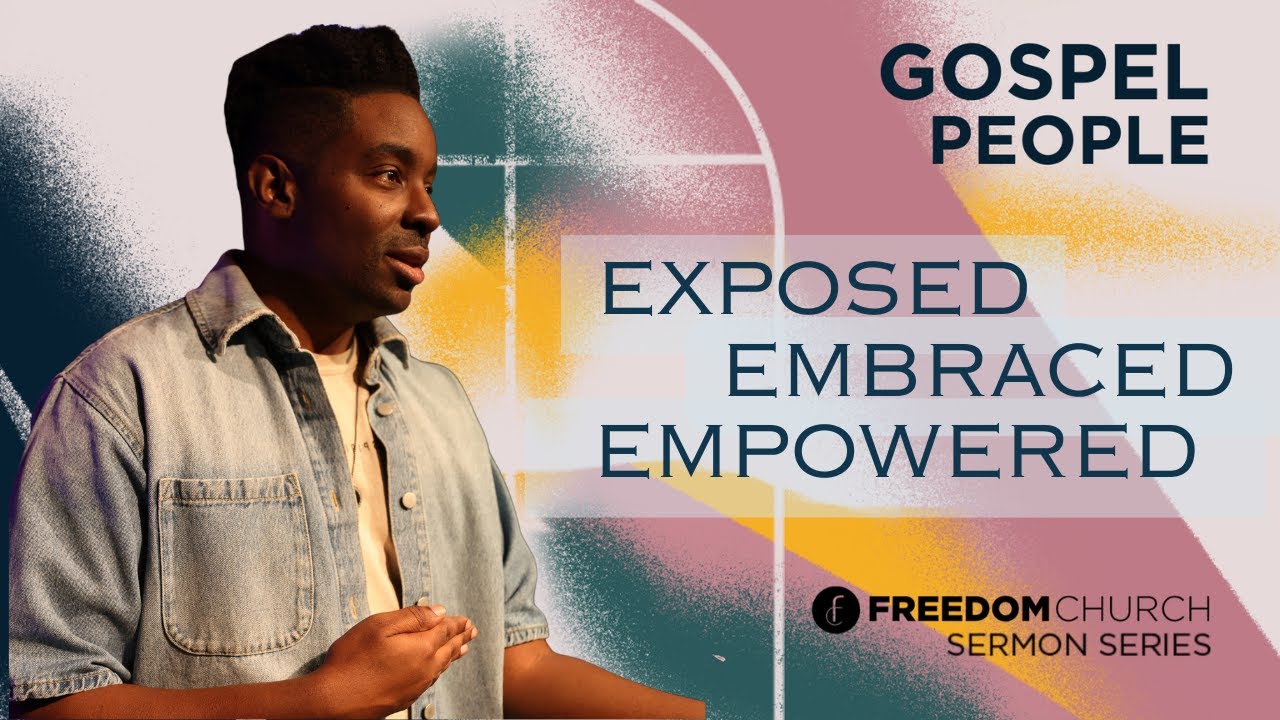 Exposed, Embraced, Empowered | Pastor Jeremy