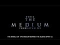 The Medium: Behind The Scenes Part 2