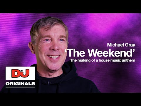 Michael Gray 'The Weekend' The Making Of A House Music Anthem