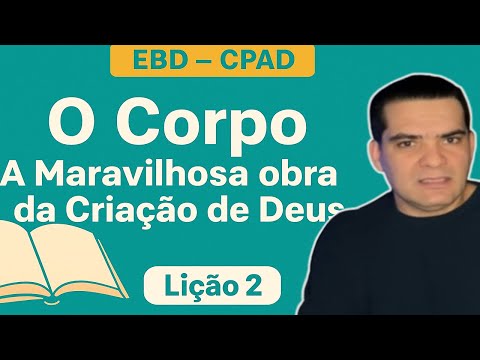 LESSON 02 - LESSON STUDY: THE BODY: GOD'S WONDERFUL WORK OF CREATION | Fabio Segantin | EBD |