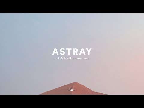 CRi & Half Moon Run - Astray